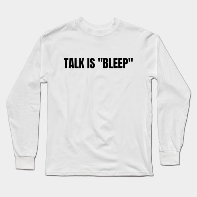 Talk Is "Bleep" Black On White Long Sleeve T-Shirt by LostVikingTee